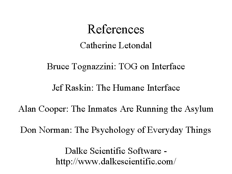 References Catherine Letondal Bruce Tognazzini: TOG on Interface Jef Raskin: The Humane Interface Alan