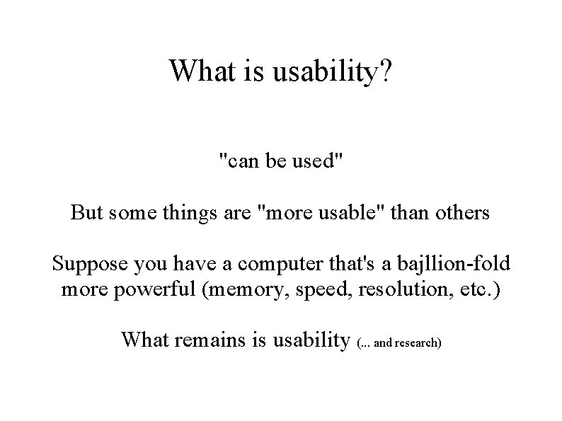 What is usability? "can be used" But some things are "more usable" than others