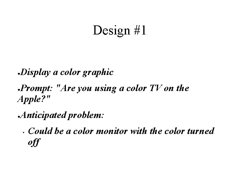 Design #1 ● Display a color graphic Prompt: "Are you using a color TV