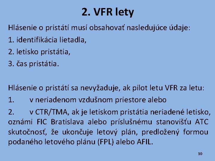 2. VFR lety Hlásenie o pristátí musí obsahovať nasledujúce údaje: 1. identifikácia lietadla, 2.