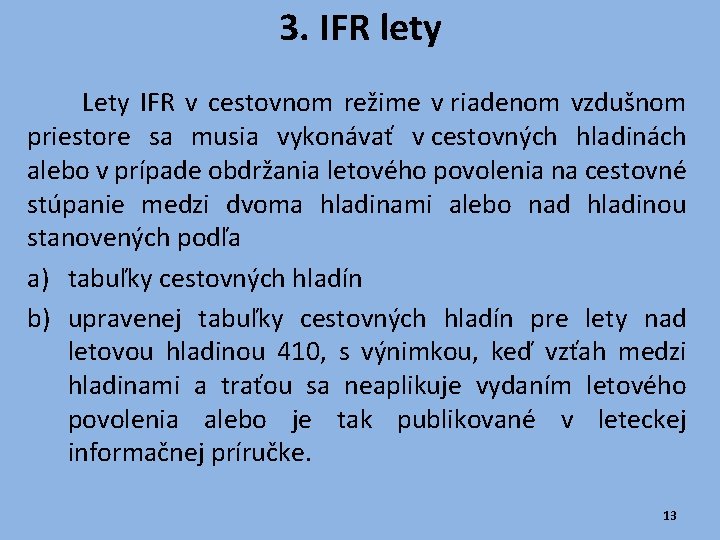 3. IFR lety Lety IFR v cestovnom režime v riadenom vzdušnom priestore sa musia