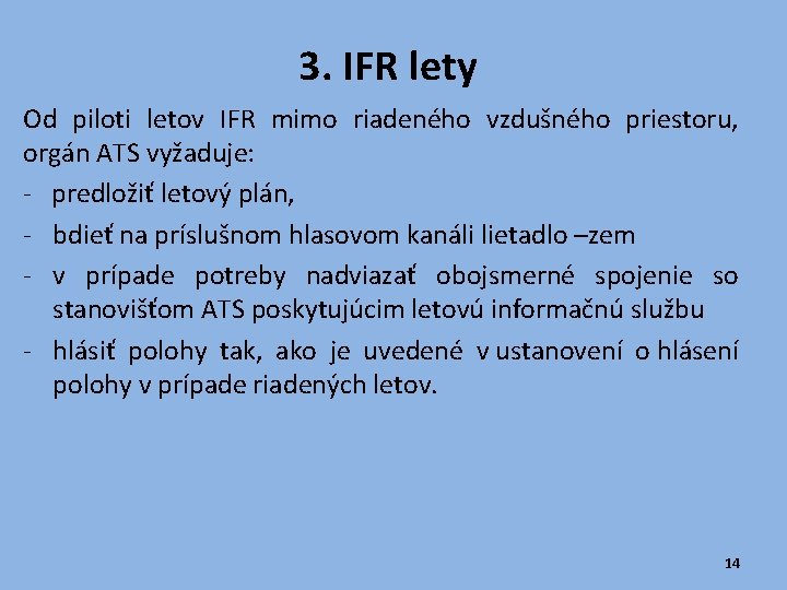 3. IFR lety Od piloti letov IFR mimo riadeného vzdušného priestoru, orgán ATS vyžaduje: