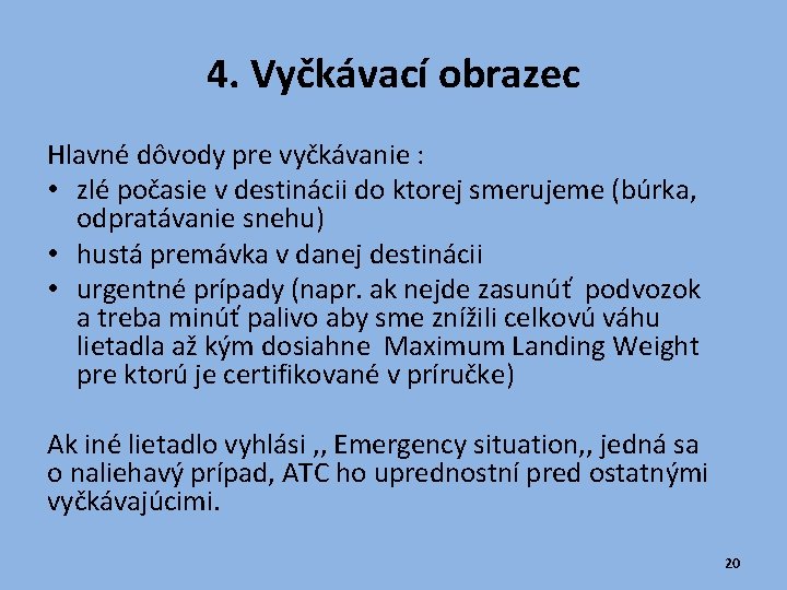 4. Vyčkávací obrazec Hlavné dôvody pre vyčkávanie : • zlé počasie v destinácii do