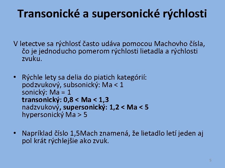Transonické a supersonické rýchlosti V letectve sa rýchlosť často udáva pomocou Machovho čísla, čo