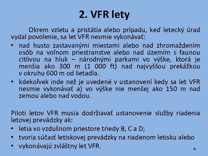 2. VFR lety Okrem vzletu a pristátia alebo prípadu, keď letecký úrad vydal povolenie,