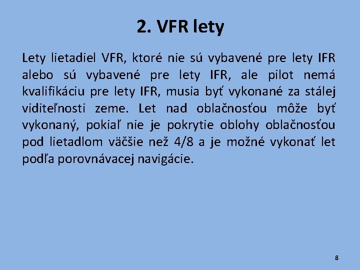 2. VFR lety Lety lietadiel VFR, ktoré nie sú vybavené pre lety IFR alebo