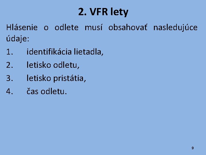 2. VFR lety Hlásenie o odlete musí obsahovať nasledujúce údaje: 1. identifikácia lietadla, 2.