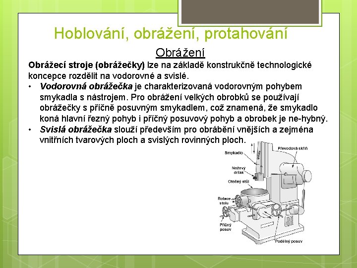 Hoblování, obrážení, protahování Obrážecí stroje (obrážečky) lze na základě konstrukčně technologické koncepce rozdělit na
