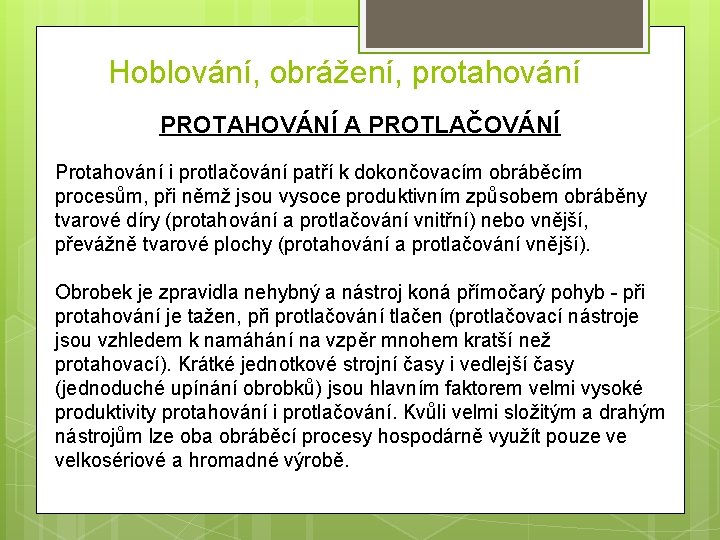 Hoblování, obrážení, protahování PROTAHOVÁNÍ A PROTLAČOVÁNÍ Protahování i protlačování patří k dokončovacím obráběcím procesům,