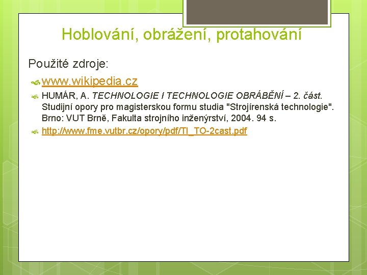 Hoblování, obrážení, protahování Použité zdroje: www. wikipedia. cz HUMÁR, A. TECHNOLOGIE I TECHNOLOGIE OBRÁBĚNÍ