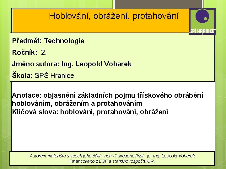 Hoblování, obrážení, protahování Předmět: Technologie Ročník: 2. Jméno autora: Ing. Leopold Voharek Škola: SPŠ