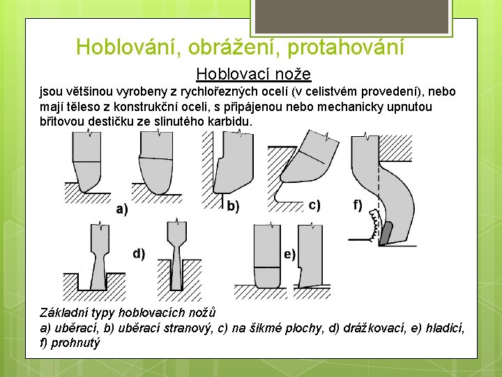 Hoblování, obrážení, protahování Hoblovací nože jsou většinou vyrobeny z rychlořezných ocelí (v celistvém provedení),