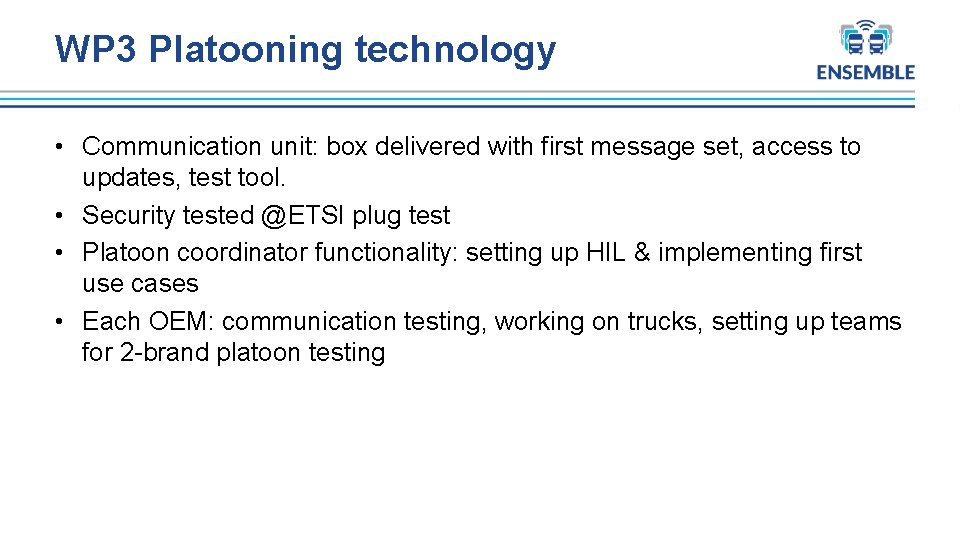 WP 3 Platooning technology • Communication unit: box delivered with first message set, access