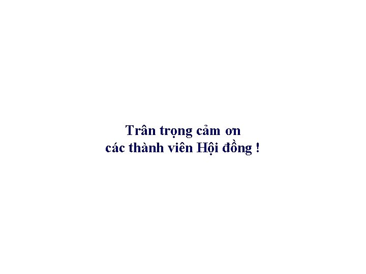 Trân trọng cảm ơn các thành viên Hội đồng ! 