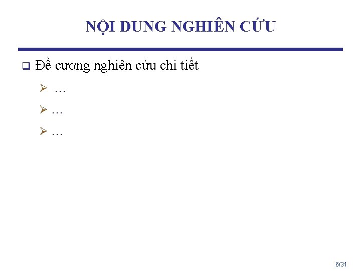 NỘI DUNG NGHIÊN CỨU q Đề cương nghiên cứu chi tiết Ø … Ø…