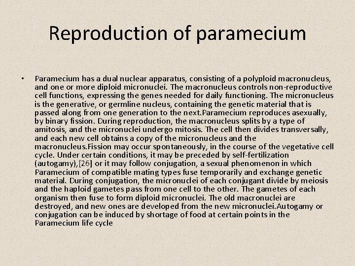 Reproduction of paramecium • Paramecium has a dual nuclear apparatus, consisting of a polyploid