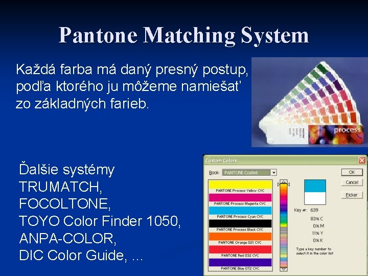 Pantone Matching System Každá farba má daný presný postup, podľa ktorého ju môžeme namiešať