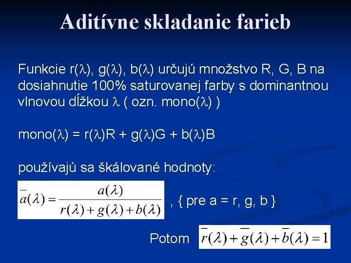 Aditívne skladanie farieb Funkcie r( ), g( ), b( ) určujú množstvo R, G,