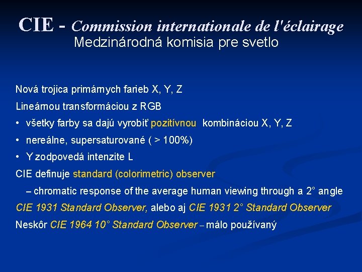 CIE - Commission internationale de l'éclairage Medzinárodná komisia pre svetlo Nová trojica primárnych farieb