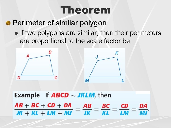 Theorem Perimeter of similar polygon l If two polygons are similar, then their perimeters Theorem Perimeter of similar polygon l If two polygons are similar, then their perimeters