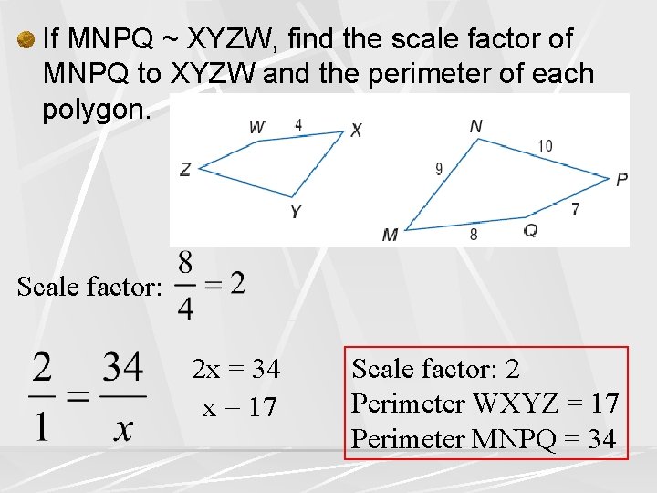 If MNPQ ~ XYZW, find the scale factor of MNPQ to XYZW and the If MNPQ ~ XYZW, find the scale factor of MNPQ to XYZW and the