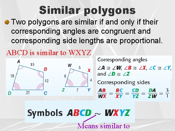 Similar polygons Two polygons are similar if and only if their corresponding angles are