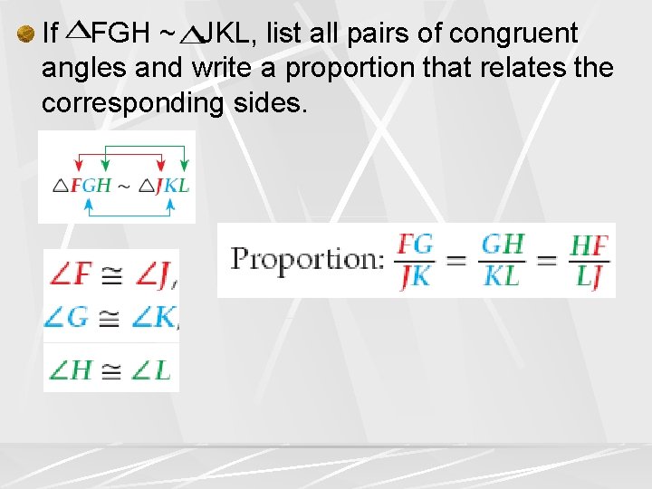 If FGH ~ JKL, list all pairs of congruent angles and write a proportion If FGH ~ JKL, list all pairs of congruent angles and write a proportion