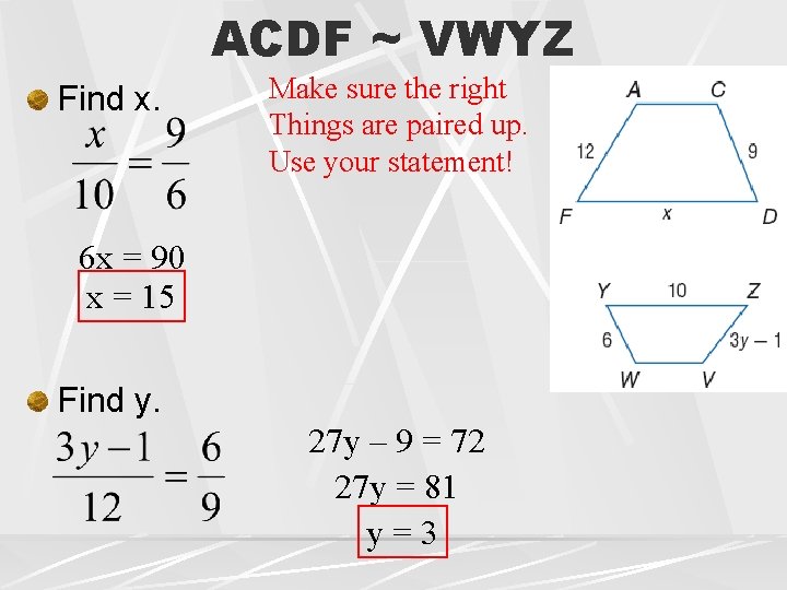 ACDF ~ VWYZ Find x. Make sure the right Things are paired up. Use