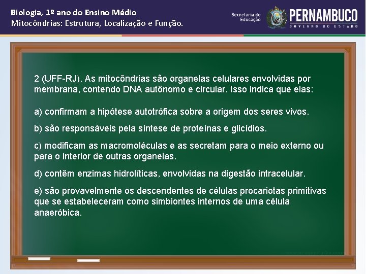 Biologia, 1º ano do Ensino Médio Mitocôndrias: Estrutura, Localização e Função. 2 (UFF-RJ). As