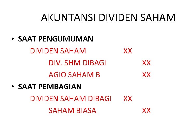 AKUNTANSI DIVIDEN SAHAM • SAAT PENGUMUMAN DIVIDEN SAHAM DIV. SHM DIBAGI AGIO SAHAM B