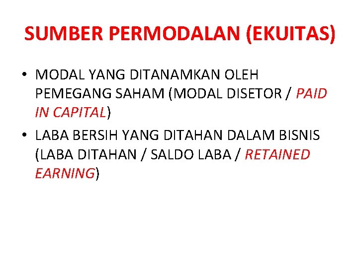 SUMBER PERMODALAN (EKUITAS) • MODAL YANG DITANAMKAN OLEH PEMEGANG SAHAM (MODAL DISETOR / PAID