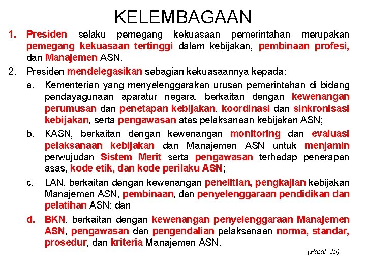 KELEMBAGAAN 1. 2. Presiden selaku pemegang kekuasaan pemerintahan merupakan pemegang kekuasaan tertinggi dalam kebijakan,