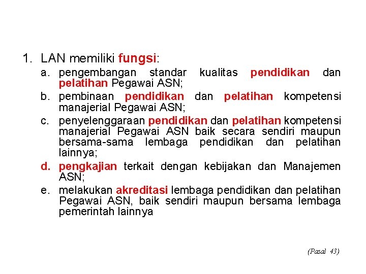 1. LAN memiliki fungsi: a. pengembangan standar kualitas pendidikan dan pelatihan Pegawai ASN; b.