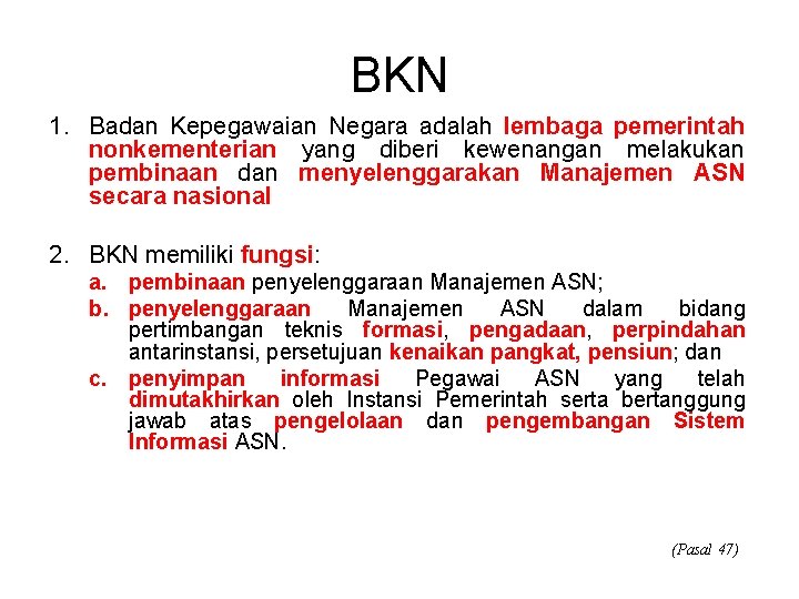 BKN 1. Badan Kepegawaian Negara adalah lembaga pemerintah nonkementerian yang diberi kewenangan melakukan pembinaan