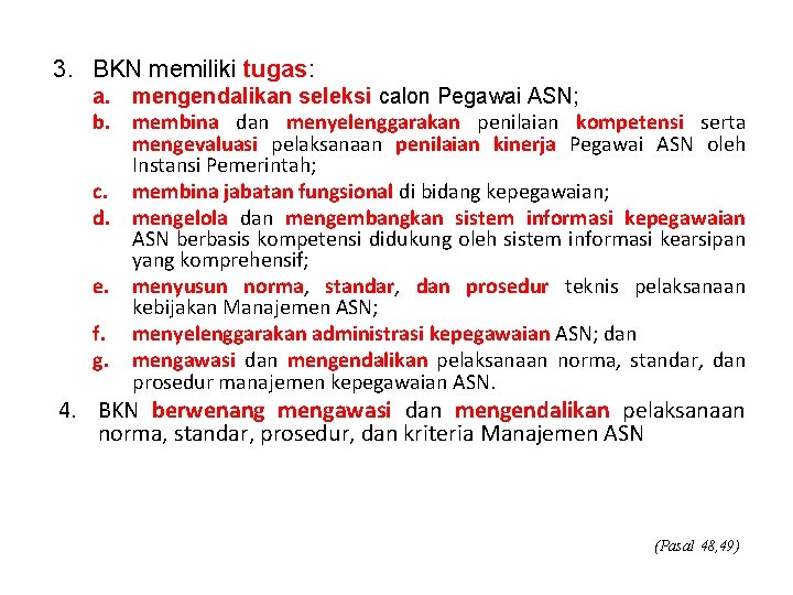 3. BKN memiliki tugas: a. mengendalikan seleksi calon Pegawai ASN; b. membina dan menyelenggarakan