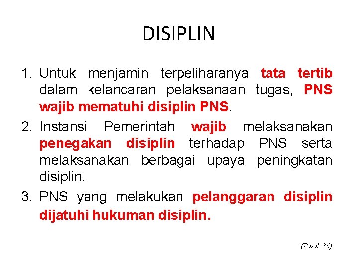 DISIPLIN 1. Untuk menjamin terpeliharanya tata tertib dalam kelancaran pelaksanaan tugas, PNS wajib mematuhi