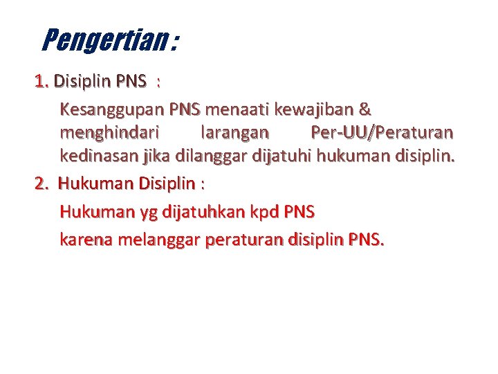 Pengertian : 1. Disiplin PNS : Kesanggupan PNS menaati kewajiban & menghindari larangan Per-UU/Peraturan