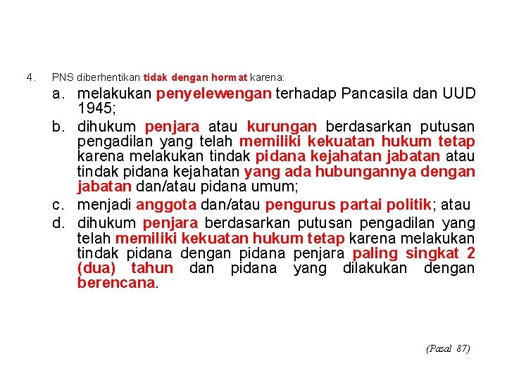 4. PNS diberhentikan tidak dengan hormat karena: a. melakukan penyelewengan terhadap Pancasila dan UUD