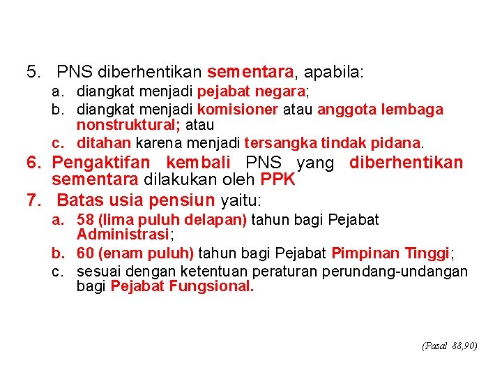 5. PNS diberhentikan sementara, apabila: a. diangkat menjadi pejabat negara; b. diangkat menjadi komisioner