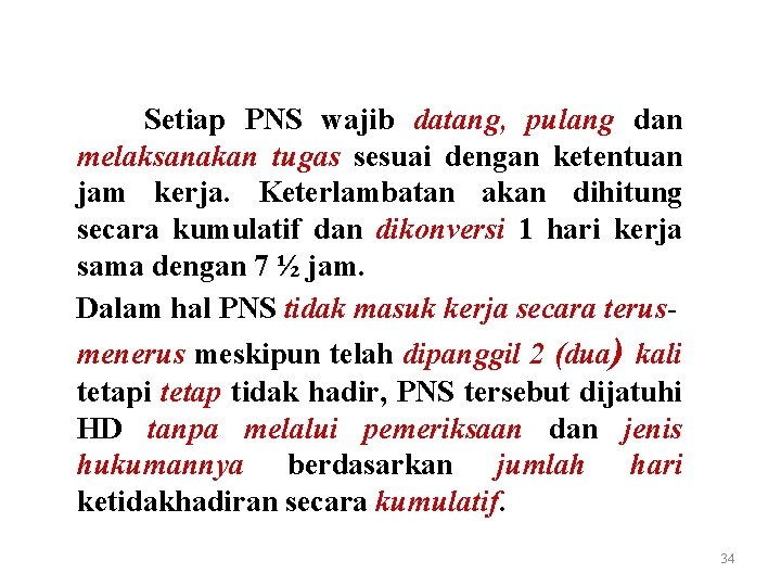 Setiap PNS wajib datang, pulang dan melaksanakan tugas sesuai dengan ketentuan jam kerja. Keterlambatan