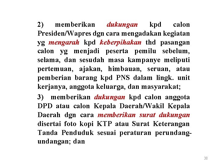 2) memberikan dukungan kpd calon Presiden/Wapres dgn cara mengadakan kegiatan yg mengarah kpd keberpihakan