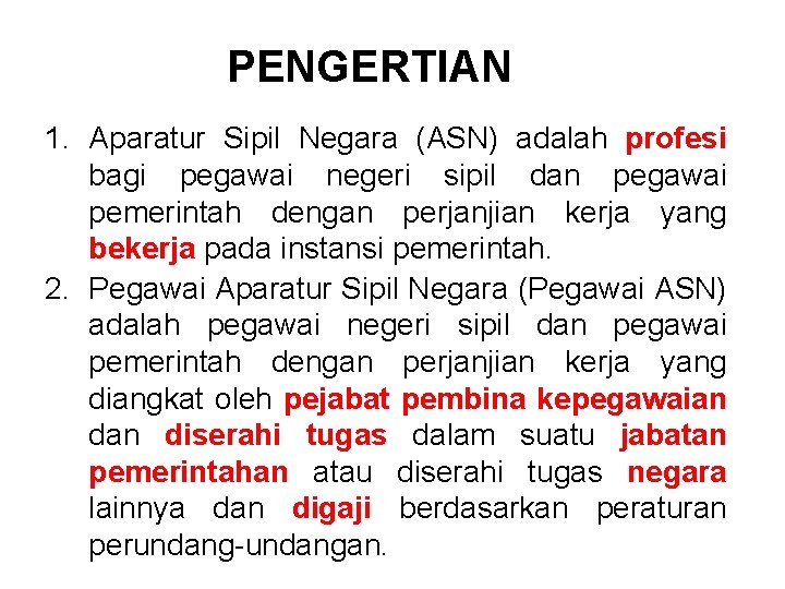 PENGERTIAN 1. Aparatur Sipil Negara (ASN) adalah profesi bagi pegawai negeri sipil dan pegawai