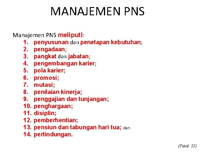 MANAJEMEN PNS Manajemen PNS meliputi: 1. 2. 3. 4. 5. 6. 7. 8. 9.