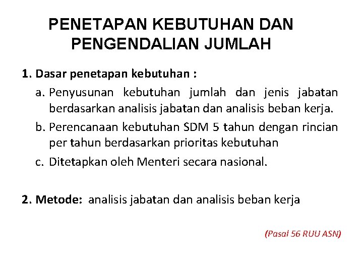 PENETAPAN KEBUTUHAN DAN PENGENDALIAN JUMLAH 1. Dasar penetapan kebutuhan : a. Penyusunan kebutuhan jumlah