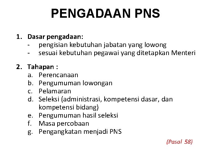 PENGADAAN PNS 1. Dasar pengadaan: - pengisian kebutuhan jabatan yang lowong - sesuai kebutuhan