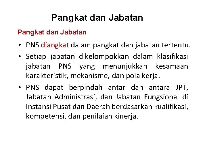 Pangkat dan Jabatan • PNS diangkat dalam pangkat dan jabatan tertentu. • Setiap jabatan