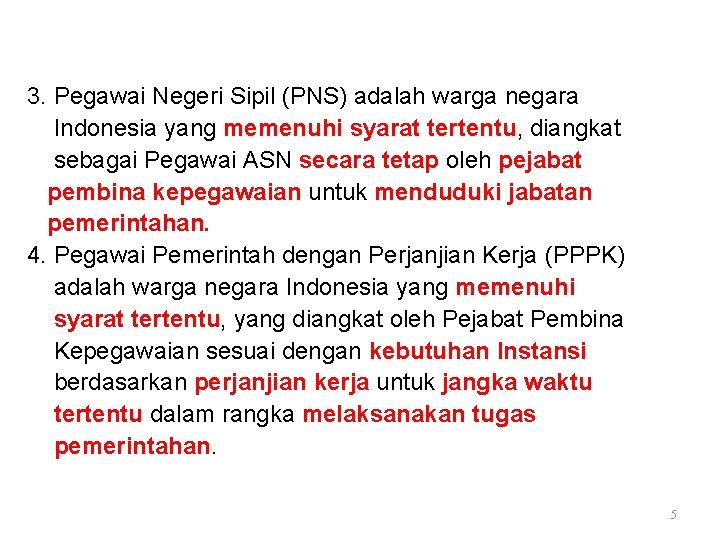 3. Pegawai Negeri Sipil (PNS) adalah warga negara Indonesia yang memenuhi syarat tertentu, diangkat