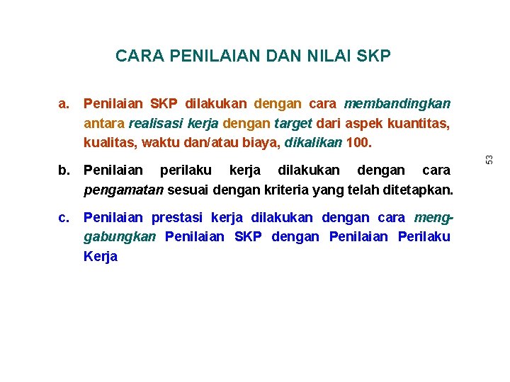 CARA PENILAIAN DAN NILAI SKP Penilaian SKP dilakukan dengan cara membandingkan antara realisasi kerja