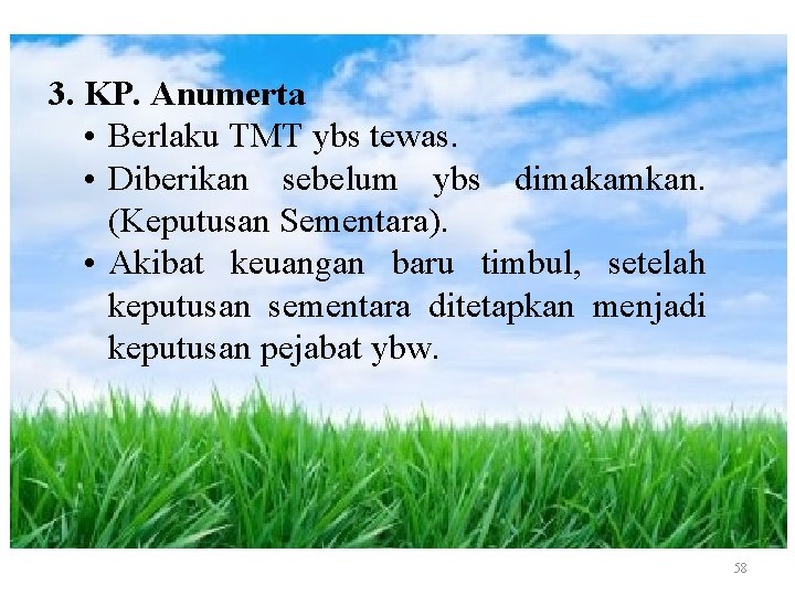 3. KP. Anumerta • Berlaku TMT ybs tewas. • Diberikan sebelum ybs dimakamkan. (Keputusan