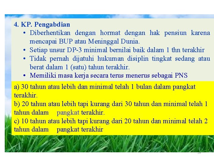 4. KP. Pengabdian • Diberhentikan dengan hormat dengan hak pensiun karena mencapai BUP atau